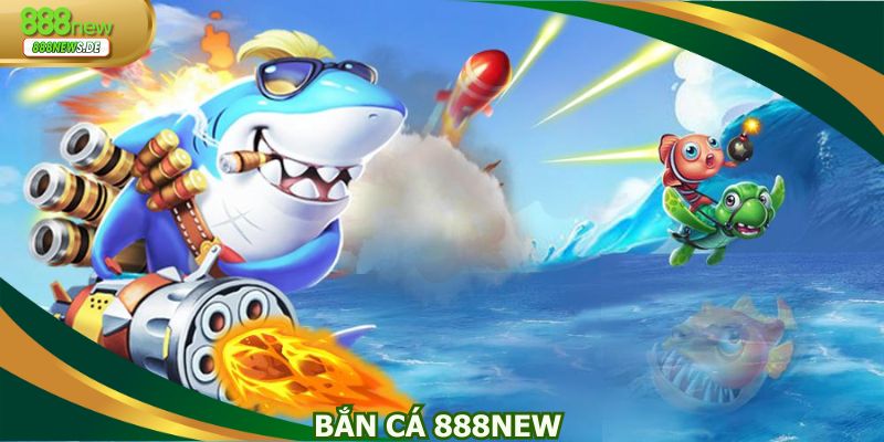 Bắn cá 888NEW