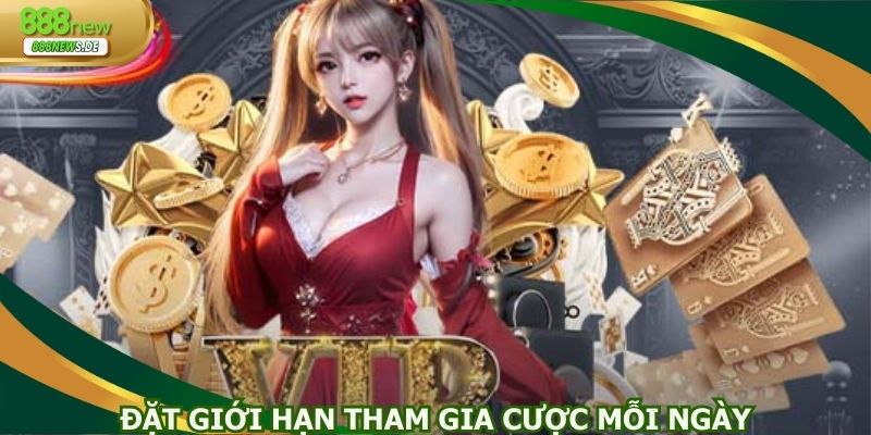 Đặt giới hạn tham gia cược mỗi ngày